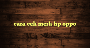 LintasYogya | cara cek merk hp oppo