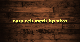 LintasYogya | cara cek merk hp vivo