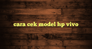 LintasYogya | cara cek model hp vivo