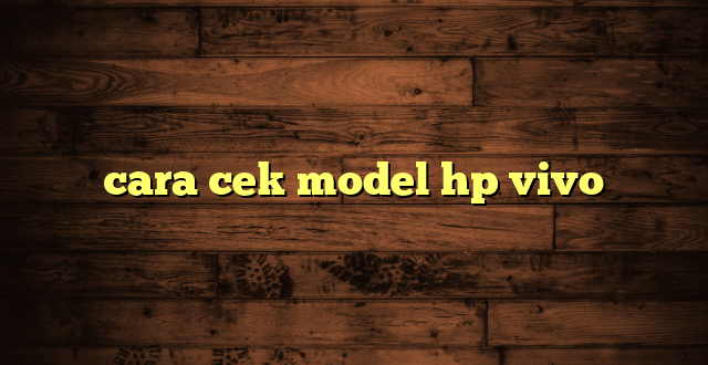 LintasYogya | cara cek model hp vivo