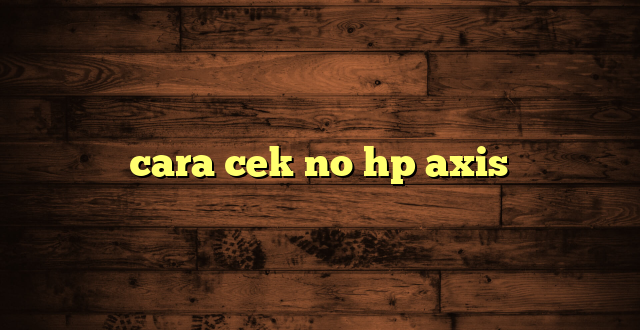 LintasYogya | cara cek no hp axis