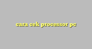 LintasYogya | cara cek processor pc