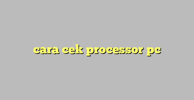 LintasYogya | cara cek processor pc