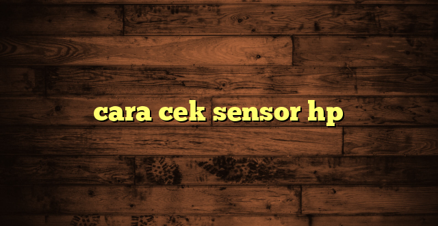 LintasYogya | cara cek sensor hp