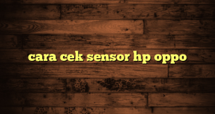 LintasYogya | cara cek sensor hp oppo