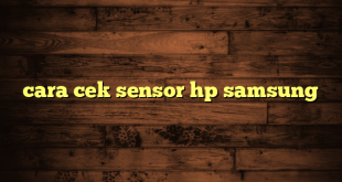 LintasYogya | cara cek sensor hp samsung