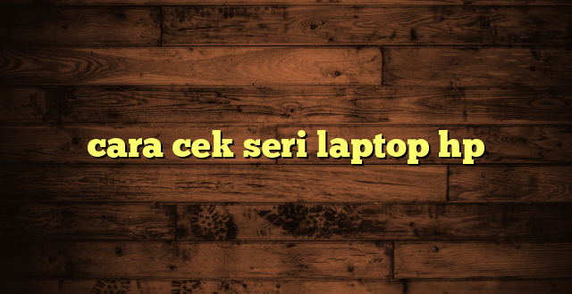 LintasYogya | cara cek seri laptop hp