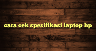 LintasYogya | cara cek spesifikasi laptop hp