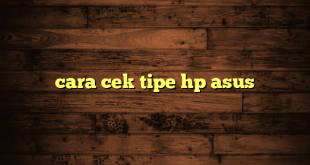 LintasYogya | cara cek tipe hp asus