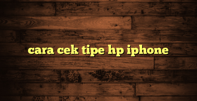 LintasYogya | cara cek tipe hp iphone