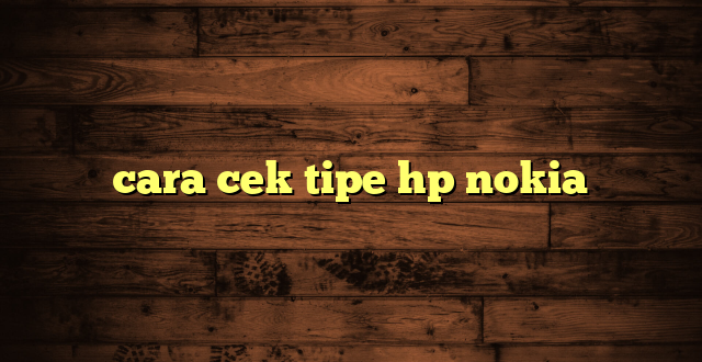 LintasYogya | cara cek tipe hp nokia