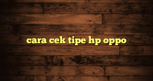 LintasYogya | cara cek tipe hp oppo