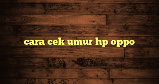 LintasYogya | cara cek umur hp oppo