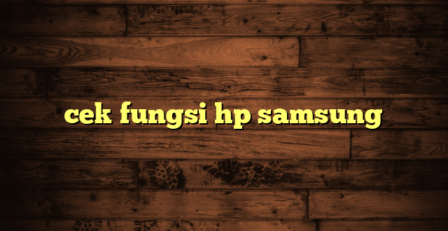 LintasYogya | cek fungsi hp samsung