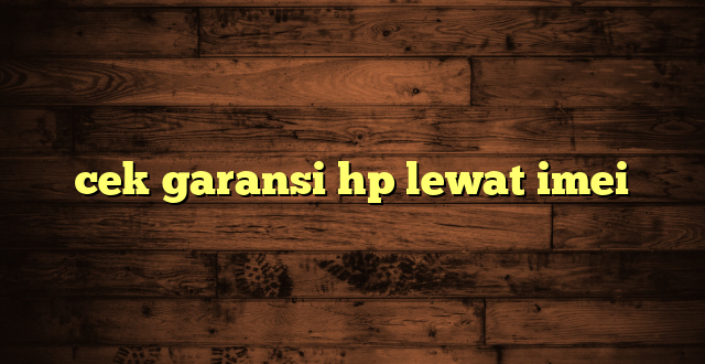 LintasYogya | cek garansi hp lewat imei