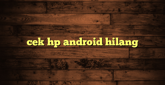 LintasYogya | cek hp android hilang