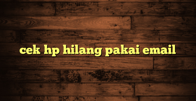 LintasYogya | cek hp hilang pakai email