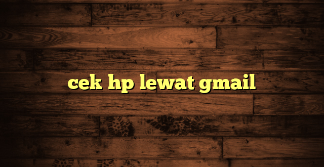 LintasYogya | cek hp lewat gmail