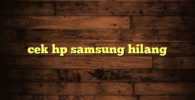 LintasYogya | cek hp samsung hilang