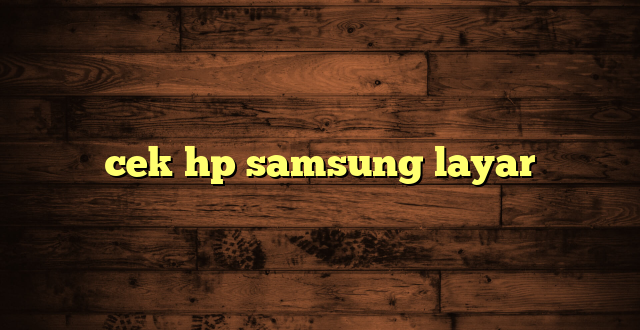 LintasYogya | cek hp samsung layar