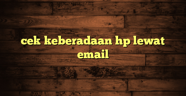 LintasYogya | cek keberadaan hp lewat email