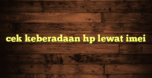 LintasYogya | cek keberadaan hp lewat imei