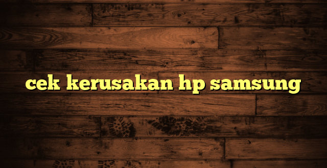 LintasYogya | cek kerusakan hp samsung