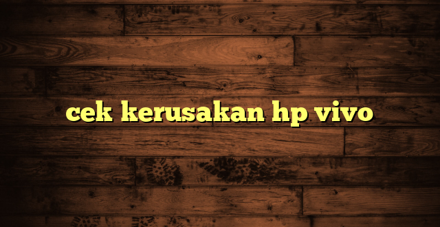 LintasYogya | cek kerusakan hp vivo