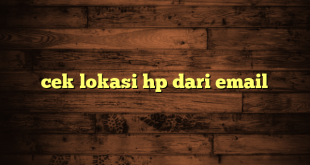 LintasYogya | cek lokasi hp dari email