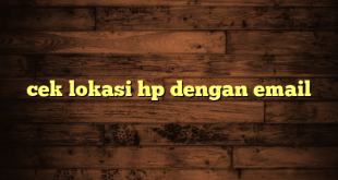 LintasYogya | cek lokasi hp dengan email