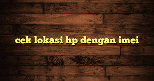 LintasYogya | cek lokasi hp dengan imei