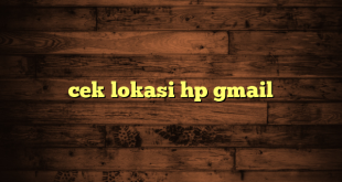 LintasYogya | cek lokasi hp gmail