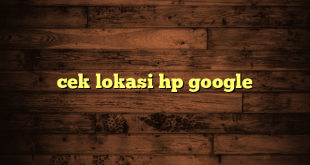 LintasYogya | cek lokasi hp google