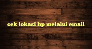 LintasYogya | cek lokasi hp melalui email