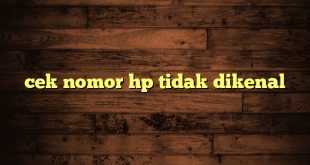 LintasYogya | cek nomor hp tidak dikenal