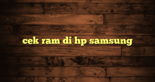 LintasYogya | cek ram di hp samsung