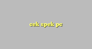 LintasYogya | cek spek pc