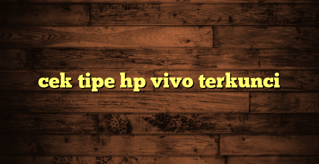 LintasYogya | cek tipe hp vivo terkunci