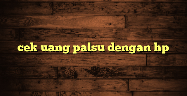 LintasYogya | cek uang palsu dengan hp