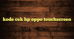 LintasYogya | kode cek hp oppo touchscreen